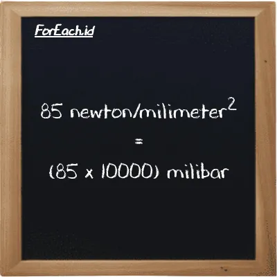 Cara konversi newton/milimeter<sup>2</sup> ke milibar (N/mm<sup>2</sup> ke mbar): 85 newton/milimeter<sup>2</sup> (N/mm<sup>2</sup>) setara dengan 85 dikalikan dengan 10000 milibar (mbar)